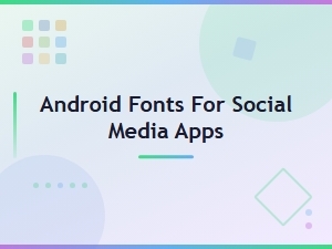 Best Android Fonts for Social Media Apps to Stand Out in 2024