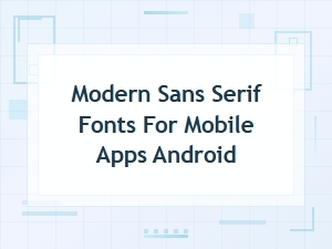 Best Modern Sans Serif Fonts for Android Apps