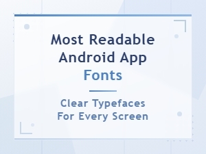 Most Readable Android App Fonts for Better User Experience