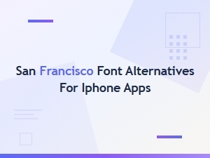 Best San Francisco Font Alternatives for Iphone App Design