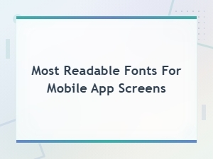 Best Readable Fonts for Mobile App Screens to Improve User Experience
