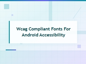 Wcag Compliant Fonts for Android Accessibility