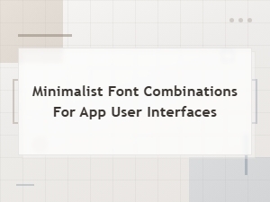 Clean Font Pairings for Minimal App Interfaces