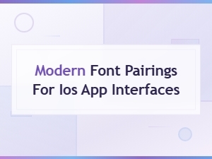 Modern Font Pairings That Elevate Ios App Design