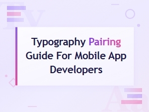 A Developer's Guide to Font Pairing for Mobile Apps